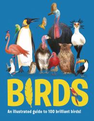 Birds : An Illustrated Guide to 100 Amazing Birds