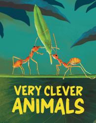 Very Clever Animals : Discover the World's Smartest Animals