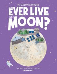 Will We Ever Live on the Moon? : Discover the Science Behind Selenology