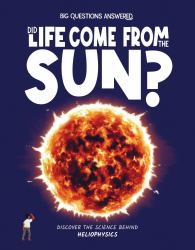 Did Life Come from the Sun? : Discover the Science Behind Heliophysics