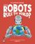 Could Robots Rule the World? : Discover the Science Behind Robotics