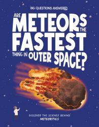 Are Meteors the Fastest Things in Outer Space? : Discover the Science Behind Meteoritics