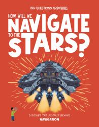 How Will We Navigate to the Stars? : Discover the Science Behind Navigation