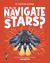 How Will We Navigate to the Stars? : Discover the Science Behind Navigation