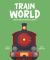 Train World : Explore the Busy World of Trains