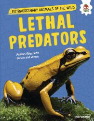 Lethal Predators : Animals Filled with Poison and Venom