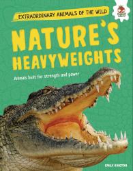 Nature's Heavyweights : Animals Built for Strength and Power