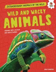 Wild and Wacky Animals : Animals with Unusual and Weird Bodies