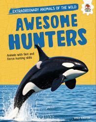 Awesome Hunters : Animals with Fast and Fierce Hunting Skills