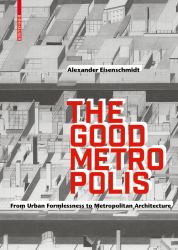 The Good Metropolis : From Urban Formlessness to Metropolitan Architecture