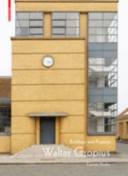 Walter Gropius : Buildings and Projects