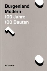 Burgenland Modern : 100 Jahre, 100 Bauten