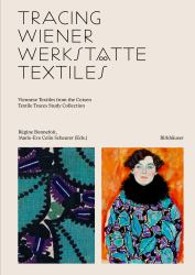 Tracing Wiener Werkstätte Textiles : Viennese Textiles from the Cotsen Textile Traces Study Collection
