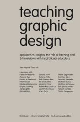 Teaching Graphic Design : Approaches, Insights, the Role of Listening and 24 Interviews with Inspirational Educators