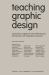 Teaching Graphic Design : Approaches, Insights, the Role of Listening and 24 Interviews with Inspirational Educators