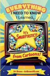 Everything I need to know, I learned from Cartoons!