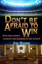 Don't Be Afraid to Win : How Free Agency Changed the Business of Pro Sports