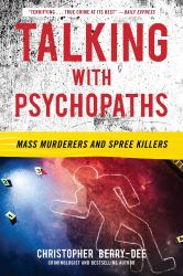 Talking with Psychopaths: Mass Murderers and Spree Killers : Mass Murderers and Spree Killers