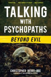 Talking with Psychopaths: Beyond Evil : Beyond Evil