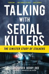 Talking with Serial Killers: the Sinister Study of Stalkers : The Sinister Study of Stalkers