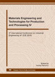 Materials Engineering and Technologies for Production and Processing IV : 4th International Conference on Industrial Engineering (4th ICIE 2018): Selected, Peer Reviewed Papers from the 4th International Conference on Industrial Engineering (4th ICIE), M