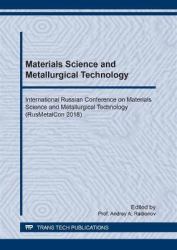 Materials Science and Metallurgical Technology : International Russian Conference on Materials Science and Metallurgical Technology (RusMetalCon 2018): Selected, Peer Reviewed Papers from the International Russian Conference on Materials Science and Meta