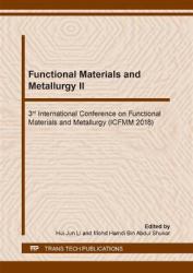 Functional Materials and Metallurgy II : 3rd International Conference on Functional Materials and Metallurgy (ICFMM 2018): Selected, Peer Reviewed Papers from the 3rd International Conference on Functional Materials and Metallurgy (ICFMM 2018), November 