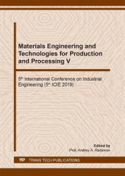 Materials Engineering and Technologies for Production and Processing V : 5th International Conference on Industrial Engineering (5th ICIE 2019): Selected, Peer Reviewed Papers from the 5th International Conference on Industrial Engineering (ICIE), March 