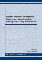 Modern Problems in Materials Processing, Manufacturing, Testing and Quality Assurance II : Special Topic Volume with Invited Peer Reviewed Papers Only