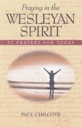 Praying in the Wesleyan Spirit : 52 Prayers for Today