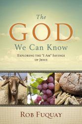 The God We Can Know : Exploring the I Am Sayings of Jesus