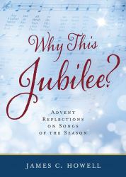 Why This Jubilee? : Advent Reflections on Songs of the Season