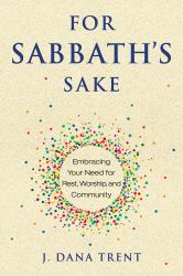 For Sabbath's Sake : Embracing Your Need for Rest, Worship, and Community