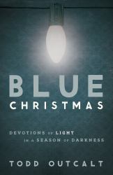 Blue Christmas : Devotions of Light in a Season of Darkness