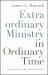 Extraordinary Ministry in Ordinary Time : An Invitation to Renewal for Pastors