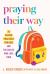 Praying Their Way : 24 Prayer Practices for Kids and the Adults Who Love Them
