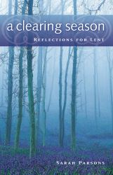 A Clearing Season : Reflections for Lent