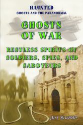 Ghosts of War : Restless Spirits of Soldiers, Spies, and Saboteurs