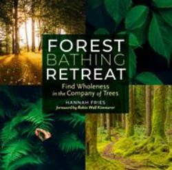 Forest Bathing Retreat : Find Wholeness in the Company of Trees