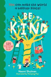 Be Kind : You Can Make the World a Happier Place! 125 Kind Things to Say and Do