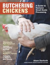 Butchering Chickens : A Guide to Humane, Small-Scale Processing