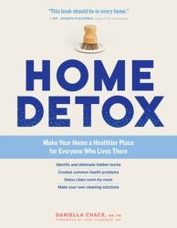 Home Detox : Make Your Home a Healthier Place for Everyone Who Lives There