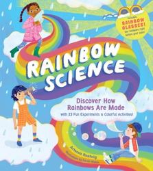 Rainbow Science : Discover How Rainbows Are Made, with 23 Fun Experiments and Colourful Activities!