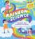 Rainbow Science : Discover How Rainbows Are Made, with 23 Fun Experiments and Colourful Activities!