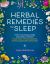 Herbal Remedies for Sleep : How to Use Healing Herbs and Natural Therapies to Ease Stress, Promote Relaxation, and Encourage Healthy Sleep Habits
