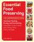 Essential Food Preserving : The Comprehensive Guide to Canning, Freezing, Drying, and Fermenting Vegetables, Fruits, Grains, Nuts, Beans, Meat, Dairy, and Eggs Essential Food Preserving : The Comprehensive Guide to Canning, Freezing, Drying, and Fermenting Vegetables, Fruits, Grains, Nuts, Beans, Meat, Dairy, and Eggs