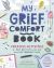 My Grief Comfort Book : Creative Activities to Help Kids Cope with Loss and Keep Memories Alive