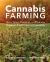 Cannabis Farming : How to Grow, Harvest, and Process Organic, Field-Grown Cannabis