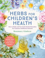 Herbs for Children's Health, 3rd Edition : How to Make and Use Gentle Herbal Remedies for Common Childhood Ailments
