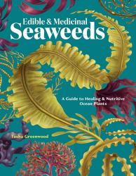 Edible and Medicinal Seaweeds : A Guide to Healing and Nutritive Ocean Plants